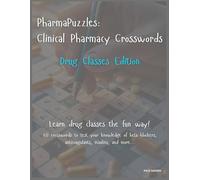 PharmaPuzzles: Clinical Pharmacy Crosswords Drug Classes Edition: Learn Drug Classes the Fun Way 60 crosswords to test your knowledge of beta-blockers, anticoagulants, insulins, and more.