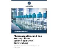 Pharmazeutika und das Konzept ihrer technologischen Entwicklung: Entwicklung eines innovativen Konzepts in der Pharmazie