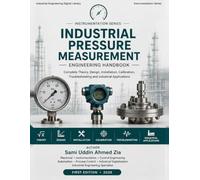 Phase - 2 Instrumentation Series: Industrial Pressure Measurement Engineering Handbook - From Bourdon Tubes to Digital Twins - Theory, Design, Installation and Industrial Applications