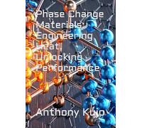 Phase Change Materials: Engineering Heat, Unlocking Performance