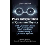 Phase Interpretation of Quantum Physics: With Quantum Glasses and Quantagrams for a Structural Understanding of Quantum Systems