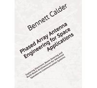 Phased Array Antenna Engineering for Space Applications: Exploring Electronic Beam Steering and Multi-Beam Architectures for Advanced Spaceborne Communication Systems