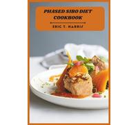 Phased SIBO Diet Cookbook: A Step-by-Step Healing Approach with Gut-Friendly Recipes, Smart Food Reintroductions, and Simple Meal Plans for Digestive Balance