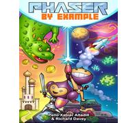 Phaser by Example: Learn to Create HTML Video Games with JavaScript