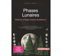 Phases Lunaires: Maîtriser la Magie Céleste Quotidienne