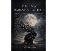 Phases of Darkness and Light: A 29-day Lunar Guide To Shadow Work