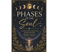 Phases of the Soul: A Guided Shadow Work Journal for Self-Discovery, Emotional Healing, and Personal Growth