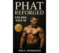 PHAT Reforged for Men Over 40: A science-based hybrid training method to build power, size, and resilience safely after 40