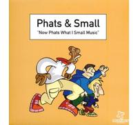 Phats & Small - Now Phats What I Small Music