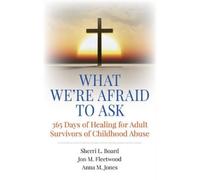 Phd. Board Jon What We`re Afraid to Ask: 365 Days of Healing for Ad (Tascabile)
