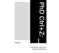 PhD Ctrl+Z: microstorie e note fuori campo del dottorato