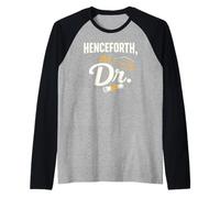Phd Graduate Doctorate Degree Henceforth It's Dr. Graduation Maglia con Maniche Raglan