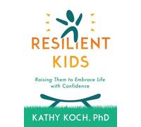Phd, Kathy Koch Raising Resilient Kids (Tascabile)