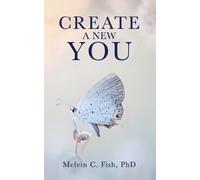 Phd Melvin C Fish Create A New You (Tascabile)
