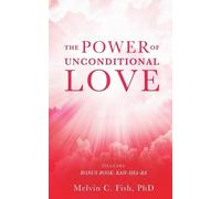 Phd Melvin C Fish The Power of Unconditional Love (Tascabile)