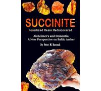 PhD Peter M. Ba Succinite Fossilized Resin Rediscovered: Alzheimer a (Tascabile)