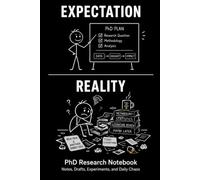 PhD Research Notebook Notes, Drafts, Experiments, and Daily Chaos: Funny Expectation vs Reality Academic Journal for Doctoral Students, Researchers, and Graduate School Humor | 6 x 9 Inches