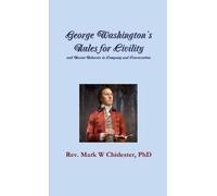 PhD, Rev. Mark George Washington's Rules for Civility and Decent Be (Tascabile)