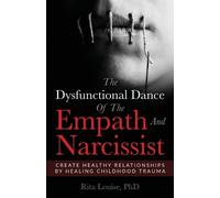 Phd Rita Louise The Dysfunctional Dance of the Empath and Narcissist (Tascabile)
