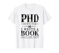 Phd Survivor Ho Scritto Un Libro su Una Cosa Umorismo di dottorato Maglietta