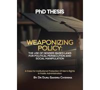 PhD THESIS: Weaponizing Policy - A Case for Institutional Protection of Men's Rights in Public Administration: Weaponizing Policy