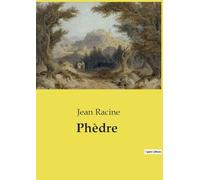 Phèdre: Une tragédie classique en cinq actes sur la passion interdite de Phèdre, l'amour d'Hippolyte et d'Aricie, la calomnie, la jalousie et la fatalité: 1