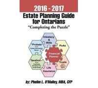 Phelim L O Malley Mba 2016 - 2017 Estate Planning Guide for Ontari (Tascabile)
