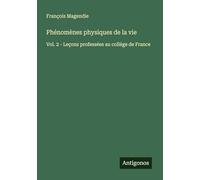 Phénomènes physiques de la vie: Vol. 2 - Leçons professées au collège de France