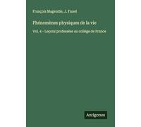 Phénomènes physiques de la vie: Vol. 4 - Leçons professées au collège de France