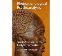 Phenomenological Psychoanalysis: Lived Structures of the Analytic Encounter