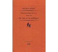 Phénoménologie de la vie: Tome 3, De l'art et du politique