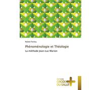 Phénoménologie et Théologie: La méthode Jean-Luc Marion