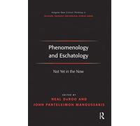 Phenomenology and Eschatology: Not Yet in the Now