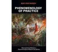 Phenomenology of Practice: Meaning-Giving Methods in Phenomenological Research and Writing