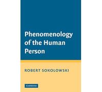 Robert Sokolowski Phenomenology of the Human Person (Tascabile)
