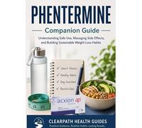 PHENTERMINE Companion Guide: Understanding Safe Use, Managing Side Effects, and Building Sustainable Weight Loss Habits