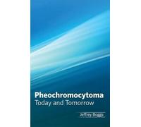 Pheochromocytoma: Today and Tomorrow (Copertina rigida)