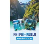 PHI PHI-INSELN REISEFÜHRER 2026: Entdecken Sie Strände, Schnorchelplätze, Island Hopping, lokale Küche und Reisepläne für Ihr Thailand-Abenteuer