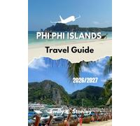 PHI PHI ISLANDS TRAVEL GUIDE 2026/2027: Discover Smart Planning for Beaches, Food, Tours, Safety, Budget Tips, Itineraries, and Maps
