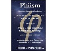Phiism: A metaphysical theory of everything answering Why is there something rather than nothing? and associated concerns. A religion of the European Intellectual Tradition.