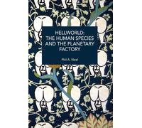 Phil A. Neel Hellworld: The Human Species and the Planetary Factory (Tascabile)