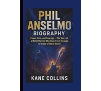 PHIL ANSELMO BIOGRAPHY: Power, Pain, and Courage - The Story of a Metal Warrior Who Rose From Struggle to Shape a Global Sound