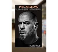 PHIL ANSELMO: FORGED IN METAL: THE UNBROKEN SPIRIT OF PANTERA'S FRONTMAN