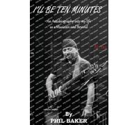 Phil Baker I'll Be 10 Minutes (Copertina rigida)