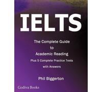 Phil Biggerton IELTS - the Complete Guide to Academic Reading (Tascabile)
