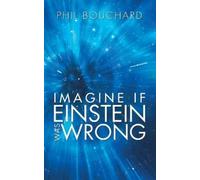 Phil Bouchard Imagine If Einstein Was Wrong (Tascabile)