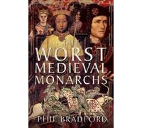 Phil Bradford The Worst Medieval Monarchs (Copertina rigida)
