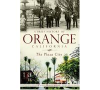 Phil Brigandi A Brief History of Orange, California (Tascabile)