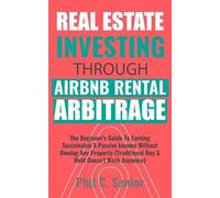Phil C Senior Real Estate Investing Through AirBNB Rental Arbitrage (Tascabile)