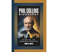 PHIL COLLINS BIOGRAPHY: The Rise, Fall, and Comeback of a Music Icon